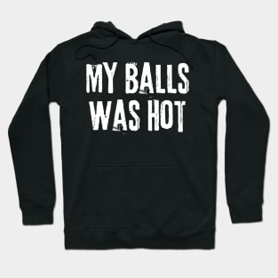 My Balls Was Hot Hoodie